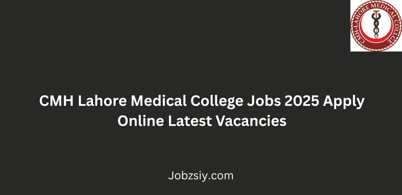 CMH Lahore Medical College Jobs 2025 Apply Online Latest Vacancies