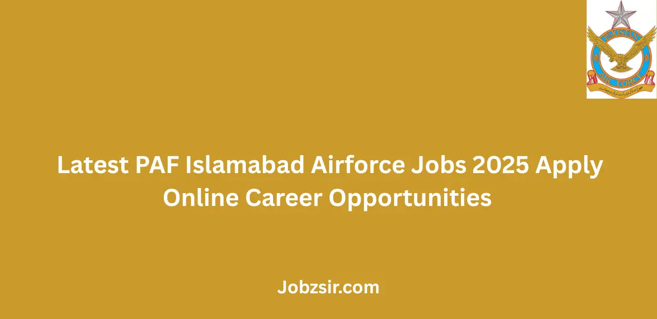 Latest PAF Islamabad Airforce Jobs 2025 Apply Online Career Opportunities